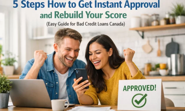 5 Steps How to Get Instant Approval and Rebuild Your Score (Easy Guide for Bad Credit Loans Canada)