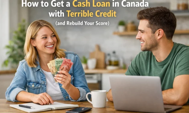 How to Get a Cash Loan in Canada with Terrible Credit (and Rebuild Your Score)